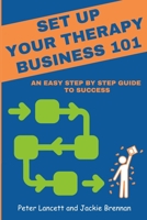 SETUP YOUR THERAPY BUSINESS 101: an easy step by step guide to success B0C9SDHMD8 Book Cover