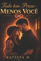 Tudo tem Prazo - Menos Você (Portuguese Edition) B0GY544PG2 Book Cover