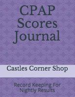 CPAP Scores Journal: Record Keeping For Nightly Results 179675532X Book Cover