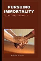 PURSUING IMMORALITY: Secrets to longevity B0CD984L5K Book Cover