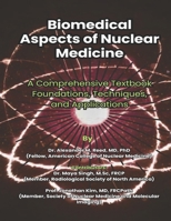 Biomedical Aspects of Nuclear Medicine: A Comprehensive Textbook Foundations, Techniques, and Applications B0DZTPFYY1 Book Cover