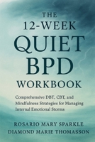 The 12-Week Quiet BPD Workbook: Comprehensive DBT, CBT, and Mindfulness Strategies for Managing Internal Emotional Storms 1923604384 Book Cover