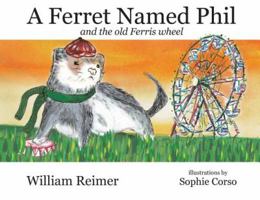 A Ferret Named Phil and the Old Ferris Wheel 0994295030 Book Cover