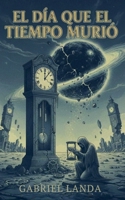 El Día que el Tiempo Murió (Heroic History) (Spanish Edition) B0G6LCZ3SD Book Cover