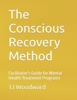 The Conscious Recovery Method: For Mental Health B09M4TM4TH Book Cover