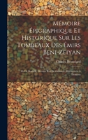 Mémoire Épigraphique Et Historique Sur Les Tombeaux Des Émirs Beni-Zeiyan: Et De Boabdil, Dernier Roi De Grenade, Découverts À Tlemcen (French Edition) 1019628006 Book Cover