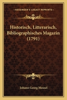 Historisch-Litterarisch-Bibliographisches Magazin, Erstes Stueck 116467157X Book Cover