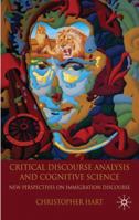 Critical Discourse Analysis and Cognitive Science: New Perspectives on Immigration Discourse 0230279503 Book Cover