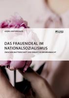 Das Frauenideal im Nationalsozialismus: Zwischen Mutterschaft und Einsatz in der Wehrmacht 3956871960 Book Cover