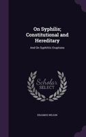On Syphilis, Constitutional and Hereditary: And on Syphilitic Eruptions 1437111653 Book Cover