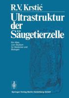 Ultrastruktur der Saugetierzelle: Ein Atlas zum Studium fur Mediziner und Biologen 3662022834 Book Cover