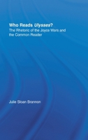 Who Reads Ulysses?: The Common Reader and the Rhetoric of the Joyce Wars 0415942063 Book Cover