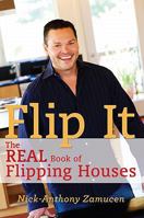 Flip It: The Real Book of Flipping Houses 1936401320 Book Cover