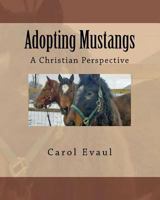 Adopting Mustangs: A Christian Perspective 1463531028 Book Cover