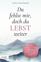 Du fehlst mir, doch du lebst weiter: Geschichten über den Abschied, die Trost spenden und von der Kraft der Erinnerungen erzählen – mit bewegenden Sprüchen und Gedichten (German Edition) 3982704723 Book Cover