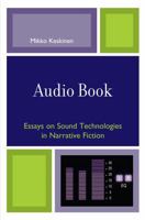 Audio Book: Essays on Sound Technologies in Narrative Fiction 0739118315 Book Cover