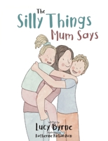 The Silly Things Mum Says 1764223101 Book Cover