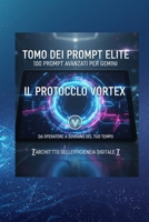 Protocollo Vortex: 100 Prompt Elite per Gemini: La Guida Strategica per automatizzare Google Workspace e dominare l'AI. (Italian Edition) B0GQXV1531 Book Cover