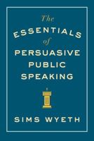 The Essentials of Persuasive Public Speaking 0393346048 Book Cover