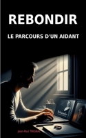 Rebondir: Le parcours d'un aidant (French Edition) 2322496189 Book Cover