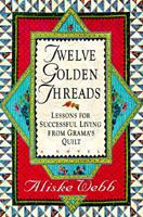 Twelve Golden Threads: Lessons for Successful Living from Grandma's Quilt 0060174633 Book Cover