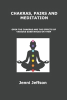 Chakras, Pairs and Meditation: Open the Chakras and the Effects of Various Substances on Them 1806154641 Book Cover