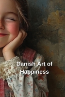 Danish Art of Happiness B0DRGVNS3P Book Cover