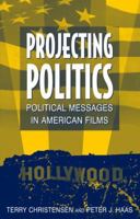 Projecting Politics: Political Messages in American Films 0765614448 Book Cover