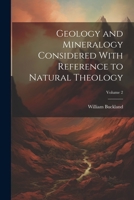 Geology and Mineralogy Considered With Reference to Natural Theology; Volume 2 1021343250 Book Cover