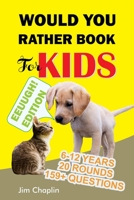 Would You Rather Book For Kids (6 - 12 Years): Book Of Silly, Funny, And Challenging Would You Rather Questions For Hilarious And Eww Moments! (Game B B089HXTBPP Book Cover