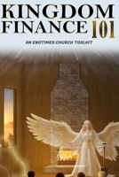Kingdom Finance 101: An End Times Church Toolkit 1037042611 Book Cover