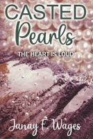 CASTED PEARLS: THE HEART IS LOUD B0H8WN6HPF Book Cover