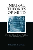 Neural Theories of Mind: Why the Mind-Brain Problem May Never Be Solved 0805854843 Book Cover