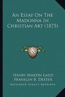An Essay On The Madonna In Christian Art (1875) 110401470X Book Cover