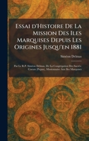 Essai d'Histoire De La Mission Des Iles Marquises Depuis Les Origines Jusqu'en 1881: Par Le R.P. SimÃ(c)on Delmas, De La CongrÃ(c)gation Des ... Aux Iles Marquises (French Edition) 1025636570 Book Cover