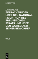 Leopold Krug: Betrachtungen Über Den National-Reichthum Des Preussischen Staats Und Über Den Wohlstand Seiner Bewohner. Teil 2 3112426436 Book Cover