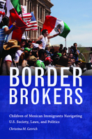 Border Brokers: Children of Mexican Immigrants Navigating U.S. Society, Laws, and Politics 0816538999 Book Cover