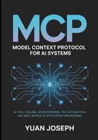 Model Context Protocol (MCP) for AI Systems AI Tool: Calling API Integration, File Systems, Workflow Automation, and Real-World AI Application Engineering (Modern AI Systems Engineering Series) B0GZJJYFZN Book Cover