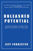 Unleashed Potential: Simple Steps to Be the Best Version of Yourself 0578703378 Book Cover