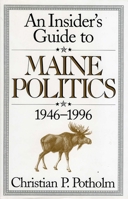 An Insider's Guide to Maine Politics 1568331061 Book Cover