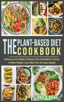 The Plant-Based Diet Cookbook: Delicious and Healthy Recipes from Breakfast to Dinner. 4-Week Weight Loss Meal Plan for busy people 1801728232 Book Cover