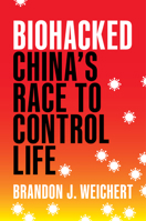 Biohacked: China's Race to Control Life 1641773227 Book Cover