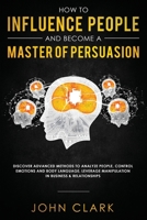 How to Influence People and Become a Master of Persuasion 1951266080 Book Cover