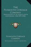 The Plymouth Cordage Company: Proceedings at Its Seventy-Fifth Anniversary, October Seventh, MDCCCXCIX: 1824-1899 1245821369 Book Cover