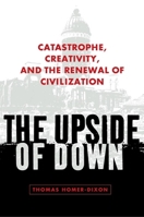 The Upside of Down: Catastrophe, Creativity and the Renewal of Civilization 1597260657 Book Cover