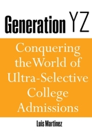 Generation Yz: Conquering the World of Ultra-Selective College Admissions 1465296050 Book Cover