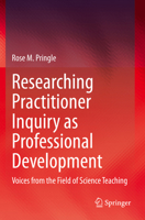 Researching Practitioner Inquiry as Professional Development: Voices from the Field of Science Teaching 3030595498 Book Cover