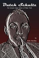 Dutch Schultz: The Brazen Beer Baron of New York 1552651045 Book Cover