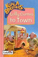 Lolly Comes to Town (Koala Brothers) 1844224694 Book Cover