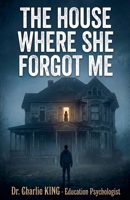 The House Where She Forgot Me B0GLHJZNBT Book Cover